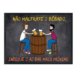 Quadro Decorativo Frases de Boteco - Não Maltrate o Bêbado, Indique o ao Bar Mais Próximo Quadro Decorativo Frases de Boteco - Não Maltrate o Bêbado, Indique o ao Bar Mais Próximo