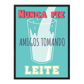 Quadro Decorativo Frases de Boteco - Nunca Fiz Amigos Tomando Leite Quadro Decorativo Frases de Boteco - Nunca Fiz Amigos Tomando Leite