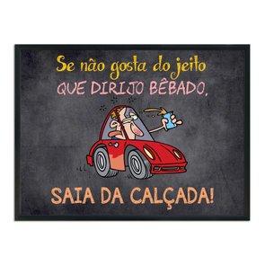Quadro Decorativo Frases de Boteco - Se Não Gosta do Jeito que Dirigo Bêbado, Saia da Calçada! Quadro Decorativo Frases de Boteco - Se Não Gosta do Jeito que Dirigo Bêbado, Saia da Calçada!