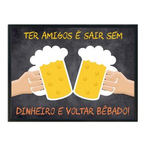 Quadro Decorativo Frases de Boteco - Ter Amigos é Sair Sem Dinheiro e Voltar Bêbado! Quadro Decorativo Frases de Boteco - Ter Amigos é Sair Sem Dinheiro e Voltar Bêbado!