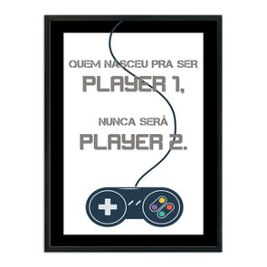 Quadro Decorativo Gamer Geek e Nerd Quem Nasceu para Ser Player 1, Nunca Será Player 2. Quadro Decorativo Gamer Geek e Nerd Quem Nasceu para Ser Player 1, Nunca Será Player 2.
