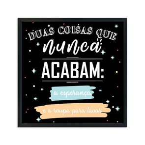 Quadro Decorativo Lavanderia Duas Coisas Que Nunca Acabam A Esperança E A Roupa Para Lavar Quadro Decorativo Lavanderia Duas Coisas Que Nunca Acabam A Esperança E A Roupa Para Lavar