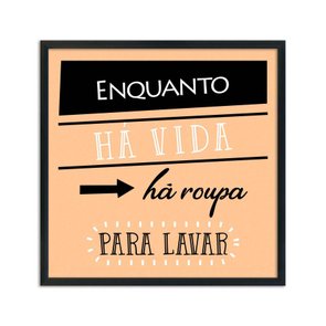Quadro Decorativo Lavanderia Enquanto Há Vida Há Roupa Para Lavar Quadro Decorativo Lavanderia Enquanto Há Vida Há Roupa Para Lavar