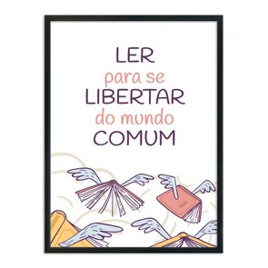 Quadro Decorativo Ler para Se Libertar do  Mundo Comum Quadro Decorativo Ler para Se Libertar do  Mundo Comum