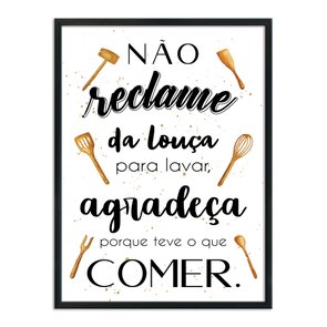 Quadro Decorativo Não Reclame da Louça para Lavar, Agradeça porque teve o que Comer. Quadro Decorativo Não Reclame da Louça para Lavar, Agradeça porque teve o que Comer.