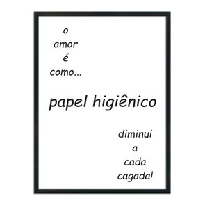 Quadro Decorativo para Banheiro O Amor é como Papel Higiênico, Diminui a cada Cagada Quadro Decorativo para Banheiro O Amor é como Papel Higiênico, Diminui a cada Cagada