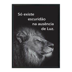 Quadro Decorativo Preto e Branco Frase Leão Só Existe Escuridão na Ausência de Luz Quadro Decorativo Preto e Branco Frase Leão Só Existe Escuridão na Ausência de Luz