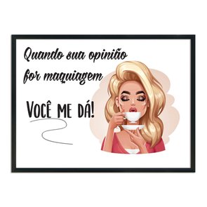 Quadro Decorativo Quando Sua Opnião For Maquiagem Você Me Dá Quadro Decorativo Quando Sua Opnião For Maquiagem Você Me Dá