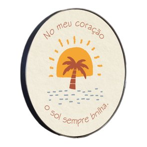 Quadro Decorativo Redondo Frase No Meu Coração o Sol Sempre Brilha com Moldura Flexível Metalizada Quadro Decorativo Redondo Frase No Meu Coração o Sol Sempre Brilha com Moldura Flexível Metalizada