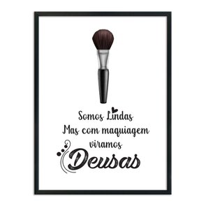 Quadro Decorativo Somos Lindas, Mas Com Maquiagem Viramos Deusas Quadro Decorativo Somos Lindas, Mas Com Maquiagem Viramos Deusas