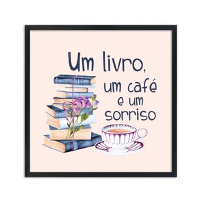Quadro Decorativo Um Livro, um Café e um Sorriso Quadro Decorativo Um Livro, um Café e um Sorriso