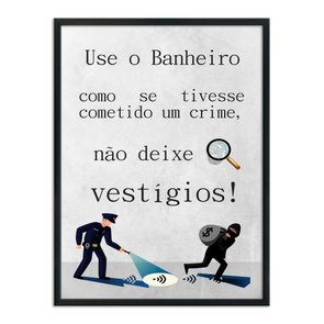 Quadro Decorativo Use o Banheiro como Se Tivesse Cometido um Crime, Não deixe Vestígios! Quadro Decorativo Use o Banheiro como Se Tivesse Cometido um Crime, Não deixe Vestígios!