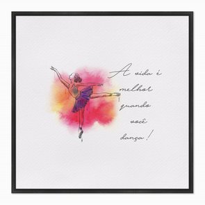 Quadro em Tela Canvas A Vida é Melhor Quando Você Dança Quadro em Tela Canvas A Vida é Melhor Quando Você Dança