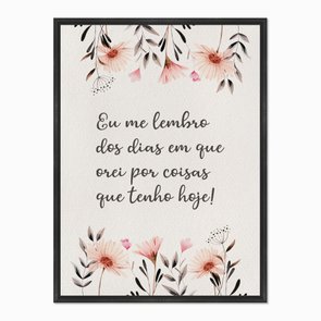 Quadro em Tela Canvas Eu Me Lembro dos Dias em que Orei por Coisas que Tenho Hoje Quadro em Tela Canvas Eu Me Lembro dos Dias em que Orei por Coisas que Tenho Hoje