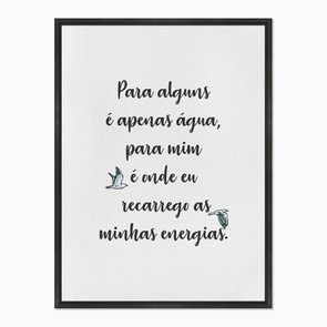 Quadro em Tela Canvas Para Alguns é Apenas Água... Quadro em Tela Canvas Para Alguns é Apenas Água...