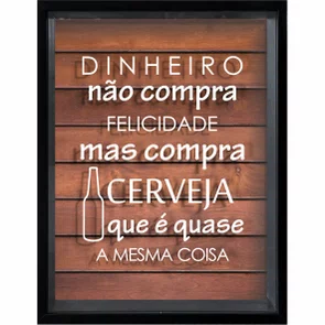 Quadro Porta Tampinhas Dinheiro Não Compra Felicidade Mas Compra Cerveja que é Quase a Mesma Coisa Quadro Porta Tampinhas Dinheiro Não Compra Felicidade Mas Compra Cerveja que é Quase a Mesma Coisa