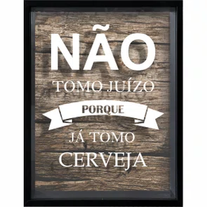 Quadro Porta Tampinhas Não Tomo Juizo Porque Já Tomo Cerveja Quadro Porta Tampinhas Não Tomo Juizo Porque Já Tomo Cerveja