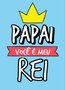 Placa Decorativa Frase "Papai Você é Meu Rei"