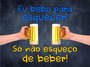 Placa Decorativa Frases de Boteco - Eu Bebo para Esquecer - Só Não Esqueço de Beber!