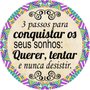 Placa Decorativa Redonda Frase 3 Passos Para Consquitar os seus Sonhos