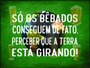 Placa Decorativa Frases de Boteco - Só os Bêbados Conseguem de Fato, Perceber que a Terra está Girando!