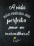 Placa Decorativa Frase A Vida Não Precisa ser Perfeita para Ser Maravilhosa