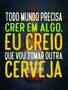 Placa Decorativa Frases de Boteco - Todo Mundo Precisa Crer em Algo, Eu Creio que Vou Tomar Outra Cerveja
