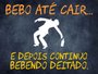 Placa Decorativa Frases de Boteco - Bebo Até Cair... E Depois Continuo Bebendo Deitado.