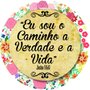 Placa Decorativa Redonda Frase eu Sou o Caminho a Verdade e a Vida