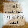Placa Decorativa Frase "Lar é Onde Meu Cachorro Está!"