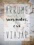 Placa Decorativa Frase Arrume Suas Malas e Vá Viajar