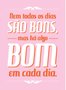 Placa Decorativa Frase "Nem Todos os Dias São Bons..."