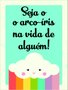 Placa Decorativa Frase Seja o Arco-Íris na Vida de Alguém