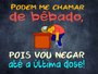 Placa Decorativa Frases de Boteco - Podem Me Chamar de Bêbado, Pois Vou Negar Até a Última Dose!