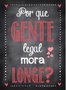 Placa Decorativa Frase "Por que Gente Legal Mora Longe?"