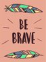 Placa Decorativa Frase: "Be Brave"