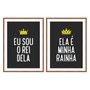 Kit 2 Quadros Ela é Minha Rainha, Eu Sou o Rei Dela