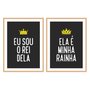 Kit 2 Quadros Ela é Minha Rainha, Eu Sou o Rei Dela