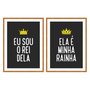 Kit 2 Quadros Ela é Minha Rainha, Eu Sou o Rei Dela