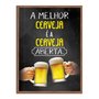 Quadro Decorativo Frase: "A Melhor Cerveja É A..."