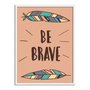 Quadro Decorativo Frase: "Be Brave"