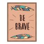 Quadro Decorativo Frase: "Be Brave"