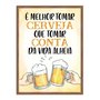 Quadro Decorativo Frase: "É Melhor Tomar Cerveja..."