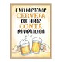 Quadro Decorativo Frase: "É Melhor Tomar Cerveja..."