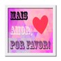 Quadro Decorativo Frase "Mais Amor, Por Favor..."