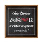 Quadro Decorativo Frase "Se Tiver Amor o Resto a Gente Constrói!"