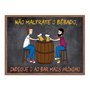 Quadro Decorativo Frases de Boteco - Não Maltrate o Bêbado, Indique o ao Bar Mais Próximo
