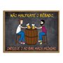 Quadro Decorativo Frases de Boteco - Não Maltrate o Bêbado, Indique o ao Bar Mais Próximo