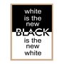 Quadro Decorativo Preto e Branco White is New Black is New White