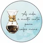 Quadro Decorativo Redondo Chemex A Vida É Muito Curto Para Cafés Ruins